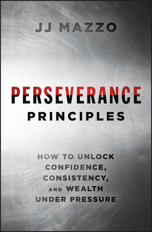 Book cover of Perseverance Principles: How to Unlock Confidence, Consistency, and Wealth Under Pressure