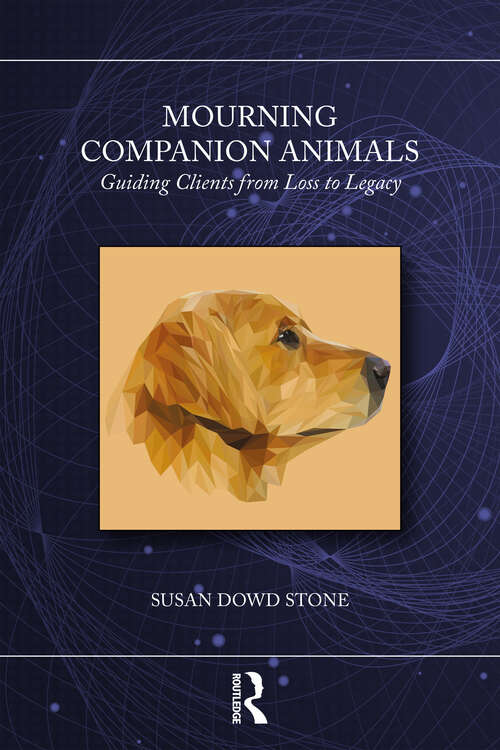 Book cover of Mourning Companion Animals: Guiding Clients from Loss to Legacy