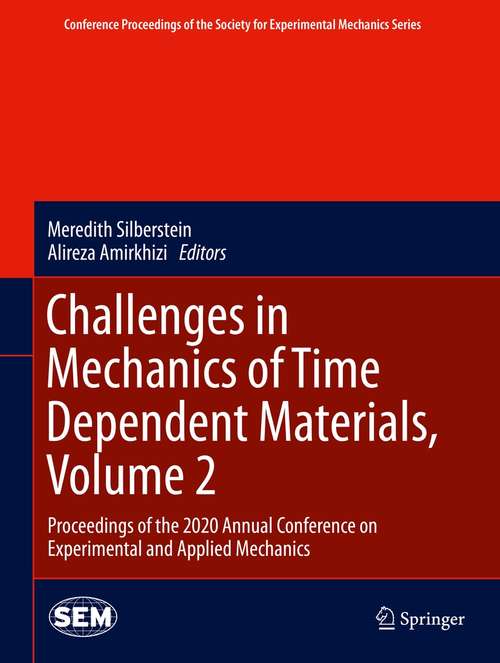 Challenges in Mechanics of Time Dependent Materials, Volume 2: Proceedings of the 2020 Annual Conference on Experimental and Applied Mechanics (Conference Proceedings of the Society for Experimental Mechanics Series)