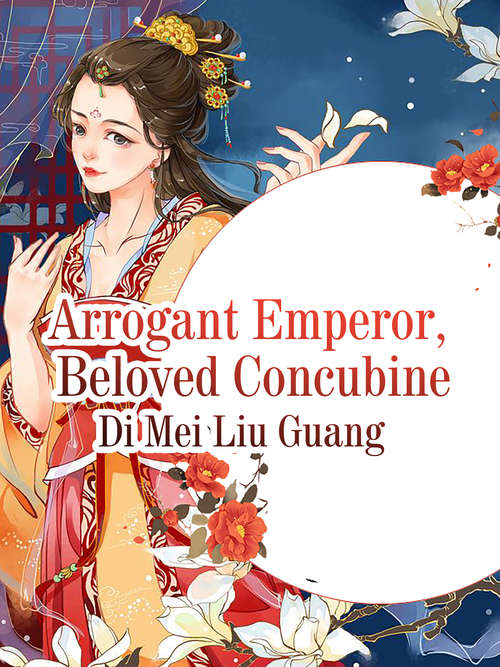 Book cover of Arrogant Emperor, Beloved Concubine: Volume 1 (Volume 1 #1)