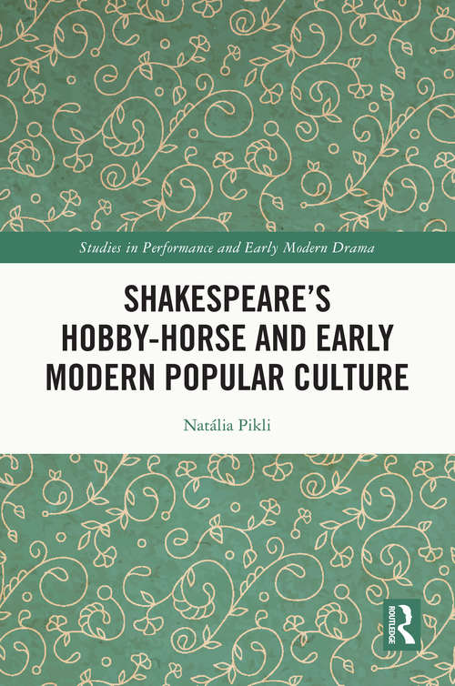 Book cover of Shakespeare’s Hobby-Horse and Early Modern Popular Culture (Studies in Performance and Early Modern Drama)
