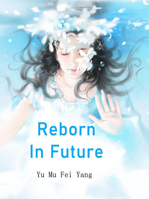 Reborn In Future: Volume 6 (Volume 6 #6)