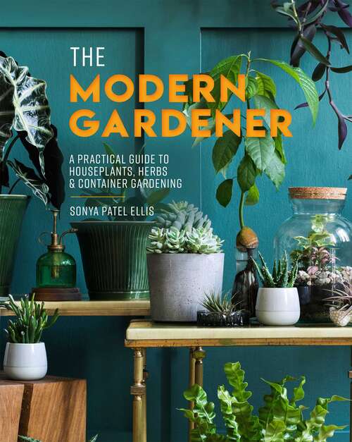 Book cover of The Modern Gardener: A Practical Guide to Houseplants, Herbs & Container Gardening