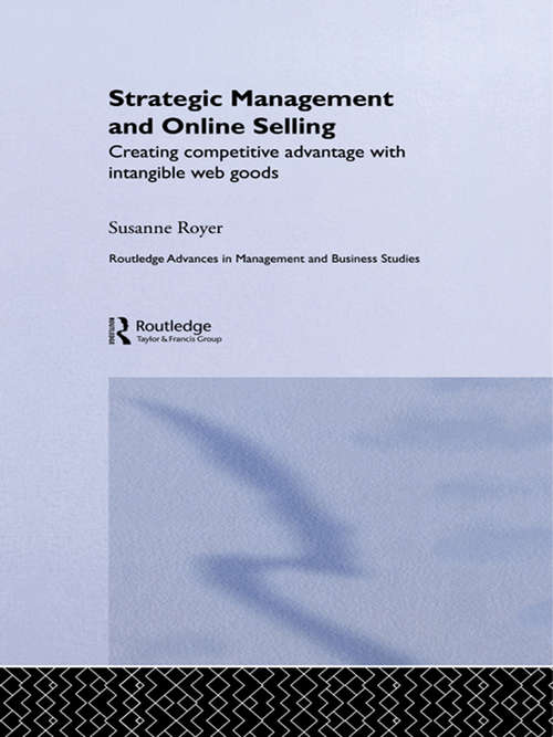 Book cover of Strategic Management and Online Selling: Creating Competitive Advantage with Intangible Web Goods (Routledge Advances in Management and Business Studies: Vol. 29)