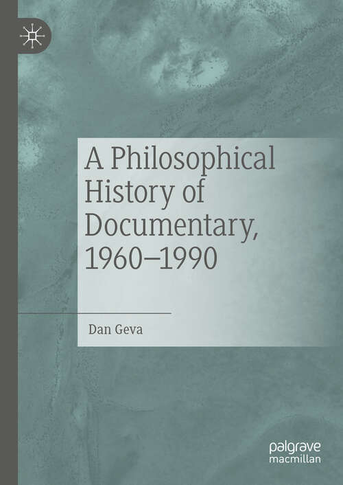 Book cover of A Philosophical History of Documentary, 1960-1990