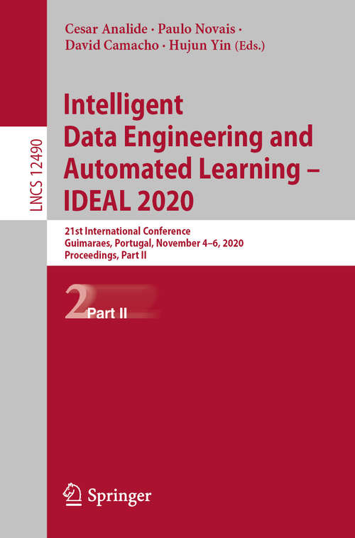 Intelligent Data Engineering and Automated Learning – IDEAL 2020: 21st International Conference, Guimaraes, Portugal, November 4–6, 2020, Proceedings, Part II (Lecture Notes in Computer Science #12490)