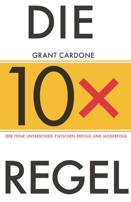 Book cover of Die 10X-Regel: Der feine Unterschied zwischen Erfolg und Misserfolg