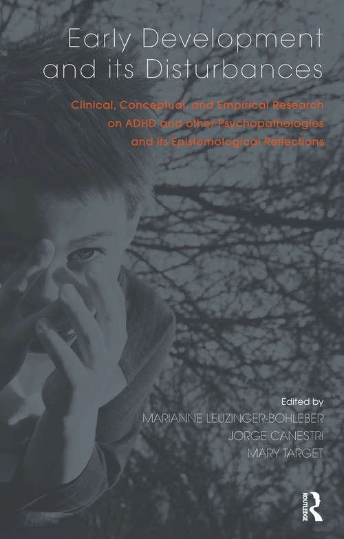 Early Development and its Disturbances: Clinical, Conceptual and Empirical Research on ADHD and other Psychopathologies and its Epistemological Reflections (Developments In Psychoanalysis Ser.)
