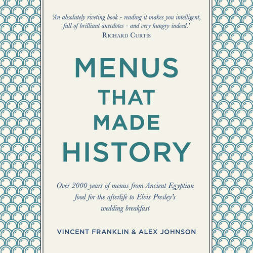 Book cover of Menus that Made History: Over 2000 years of menus from Ancient Egyptian food for the afterlife to Elvis Presley's wedding breakfast