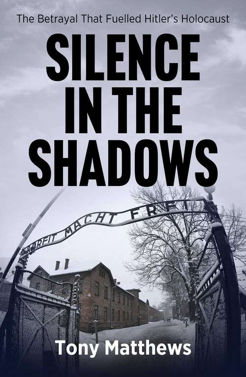 Book cover of Silence in the Shadows: The Betrayal That Fuelled Hitler's Holocaust