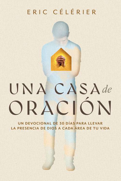Book cover of Una casa de oración: Un devocional de 30 días para llevar la presencia de Dios a cada área de tu vida (Becoming a House of Prayer) (Spanish)