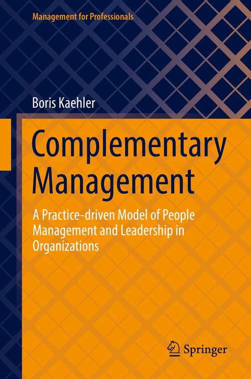 Book cover of Complementary Management: A Practice-driven Model of People Management and Leadership in Organizations (1st ed. 2022) (Management for Professionals)