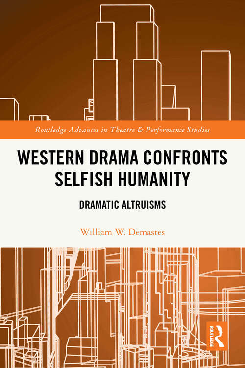 Book cover of Western Drama Confronts Selfish Humanity: Dramatic Altruisms (1) (Routledge Advances in Theatre & Performance Studies)