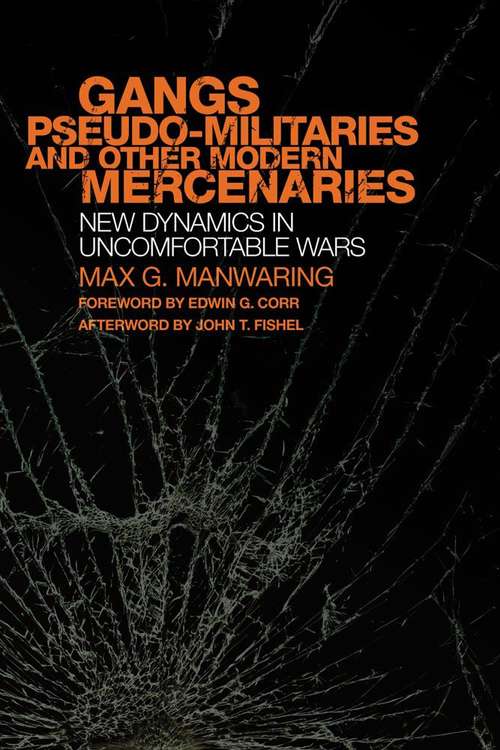 Gangs, Pseudo-Militaries, and Other Modern Mercenaries: New Dynamics in Uncomfortable Wars (International and Security Affairs Series #6)