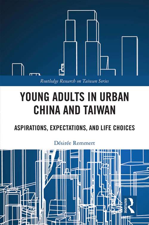 Book cover of Young Adults in Urban China and Taiwan: Aspirations, Expectations, and Life Choices (Routledge Research on Taiwan Series)