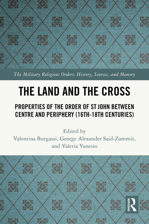 Book cover of The Land and the Cross: Properties of the Order of St John between Centre and Periphery (16th-18th centuries) (1) (The Military Religious Orders)