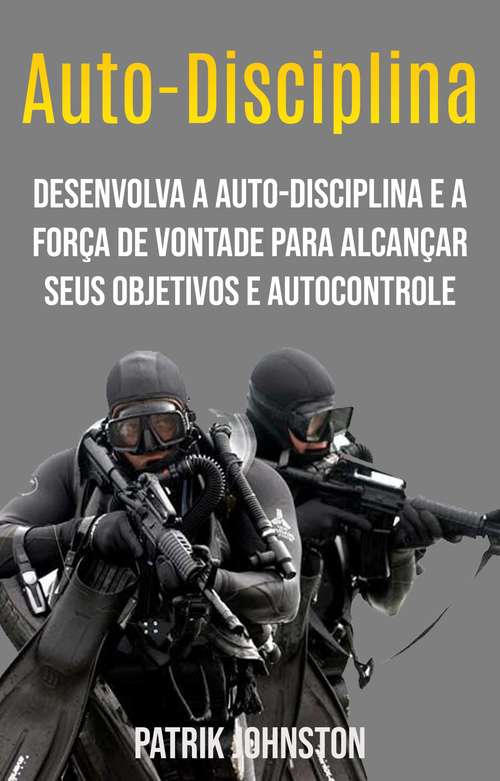 Book cover of Auto-disciplina: Desenvolva a autodisciplina e a força de vontade para alcançar suas metas e o auto-controle