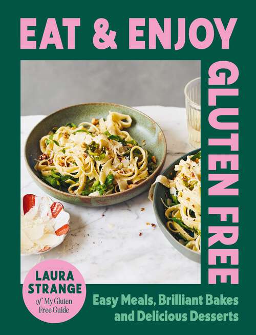 Book cover of Eat and Enjoy Gluten Free: Easy Meals, Brilliant Bakes and Delicious Desserts