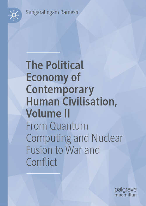 Book cover of The Political Economy of Contemporary Human Civilisation, Volume II: From Quantum Computing and Nuclear Fusion to War and Conflict