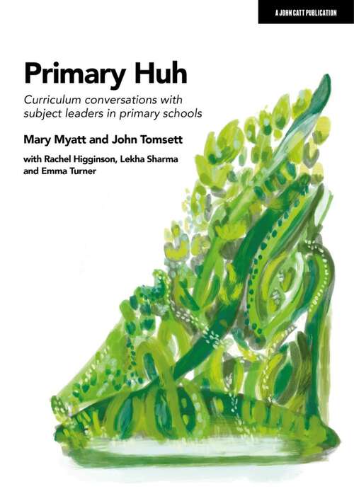 Primary Huh: Curriculum conversations with subject leaders in primary schools