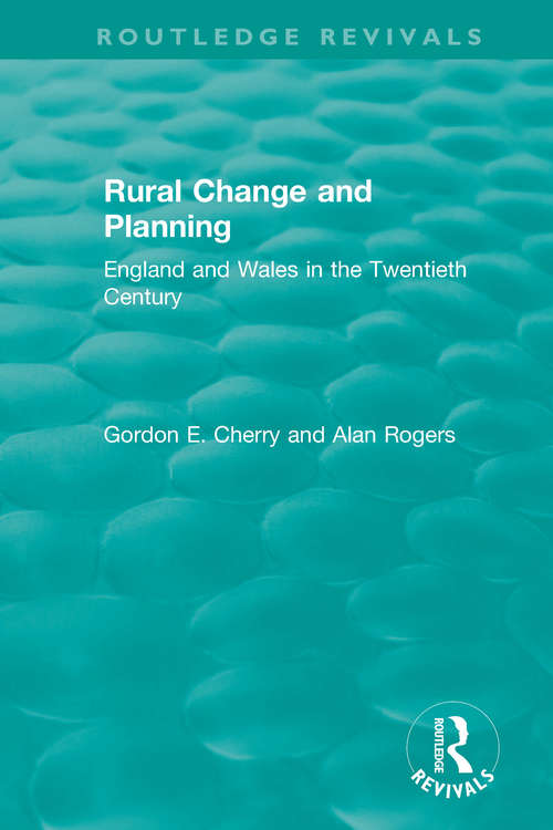 Rural Change and Planning: England and Wales in the Twentieth Century (Routledge Revivals)