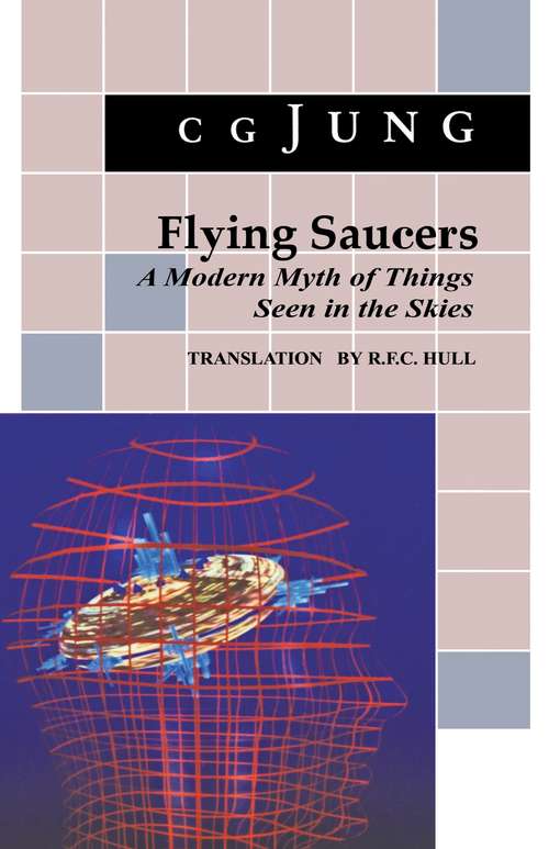 Flying Saucers: A Modern Myth of Things Seen in the Sky. (From Vols. 10 and 18, Collected Works) (Jung Extracts #2)
