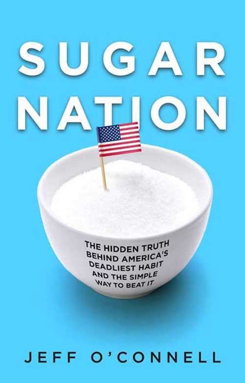 Book cover of Sugar Nation: The Hidden Truth Behind America's Deadliest Habit and the Simple Way to Beat It