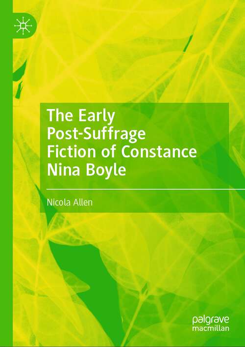 Book cover of The Early Post-Suffrage Fiction of Constance Nina Boyle (1st ed. 2024)