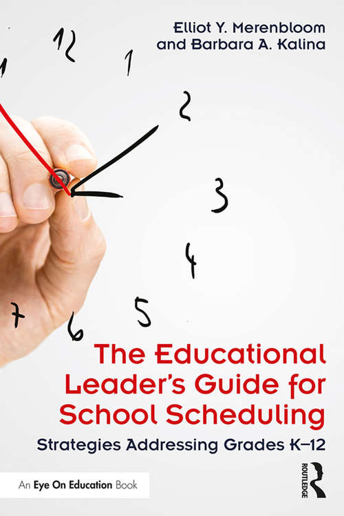 The Educational Leader's Guide for School Scheduling: Strategies Addressing Grades K–12