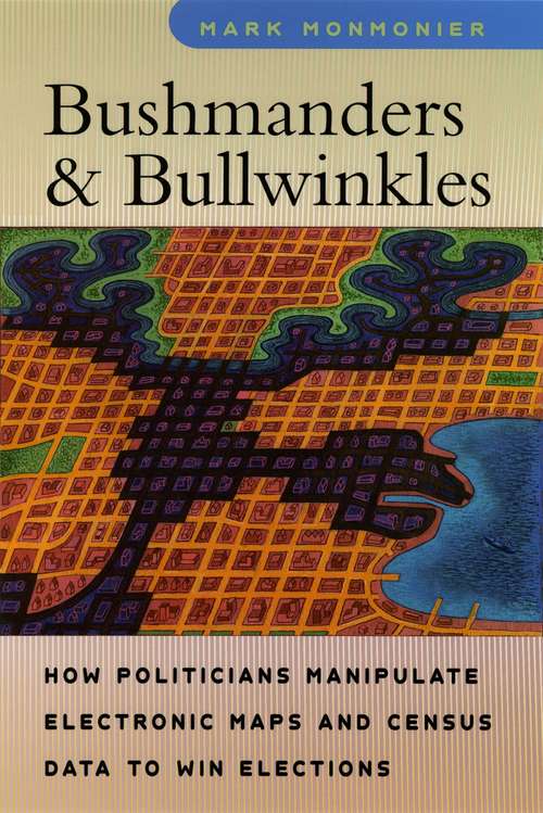 Book cover of Bushmanders and Bullwinkles: How Politicians Manipulate Electronic Maps and Census Data to Win Elections