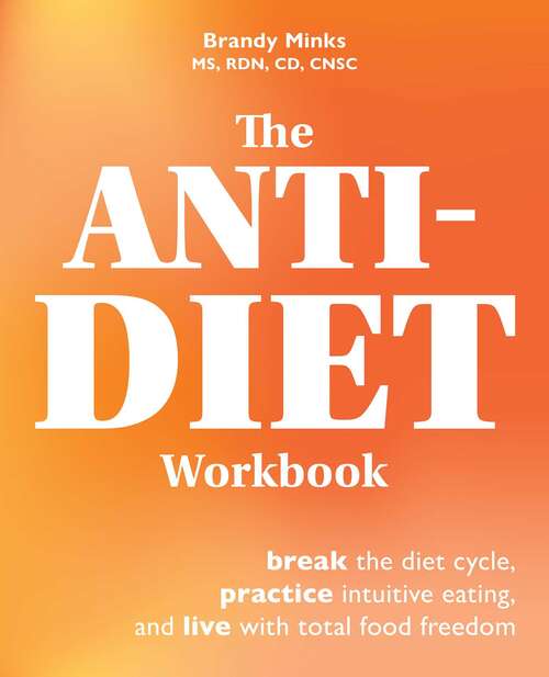 Book cover of The Anti-Diet Workbook: Break the Diet Cycle, Practice Intuitive Eating, and Live with Total Food Freedom