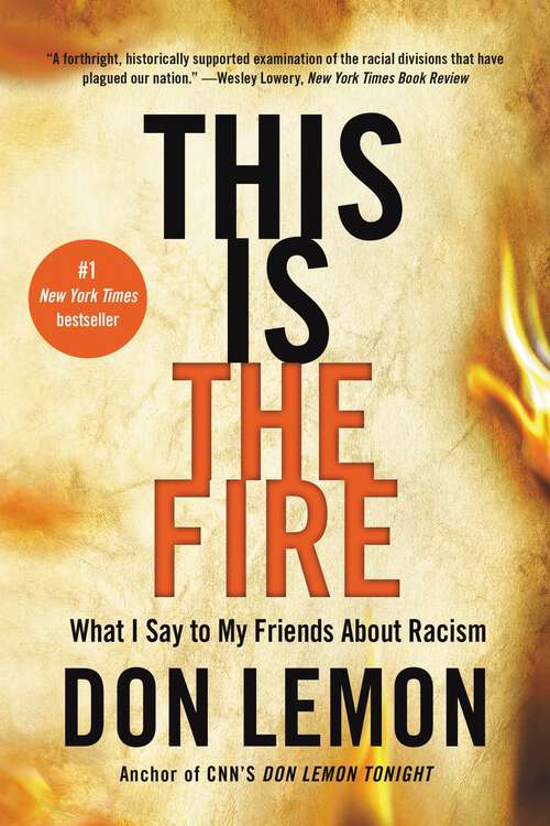 Book cover of This Is the Fire: What I Say to My Friends About Racism