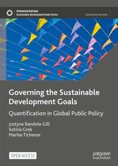 Governing the Sustainable Development Goals: Quantification in Global Public Policy (Sustainable Development Goals Series)