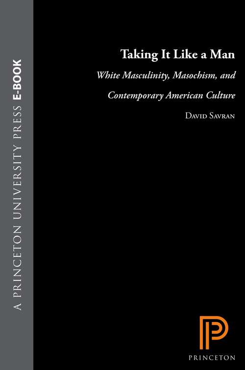 Book cover of Taking It Like a Man: White Masculinity, Masochism, and Contemporary American Culture
