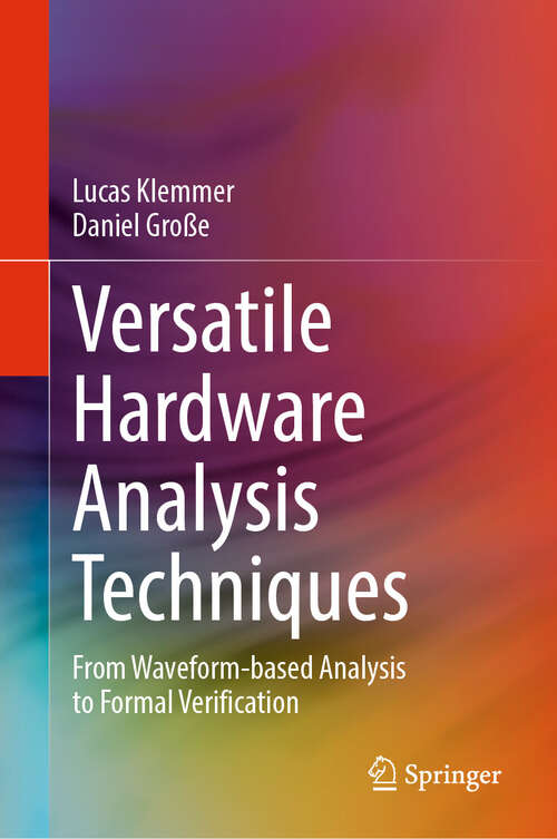 Book cover of Versatile Hardware Analysis Techniques: From Waveform-based Analysis to Formal Verification