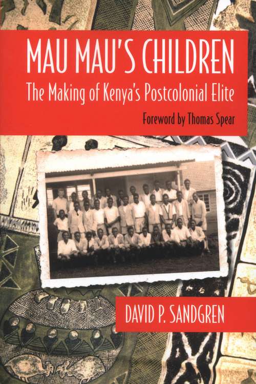 Book cover of Mau Mau's Children: The Making of Kenyas Postcolonial Elite (Africa and the Diaspora: History, Politics, Culture Series)