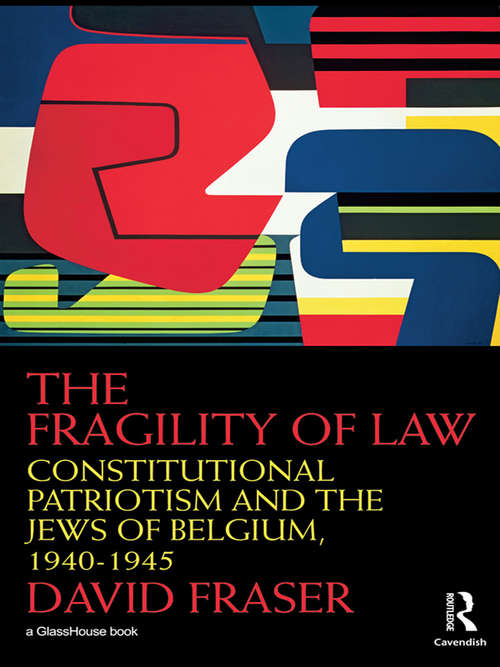 The Fragility of Law: Constitutional Patriotism and the Jews of Belgium, 1940–1945