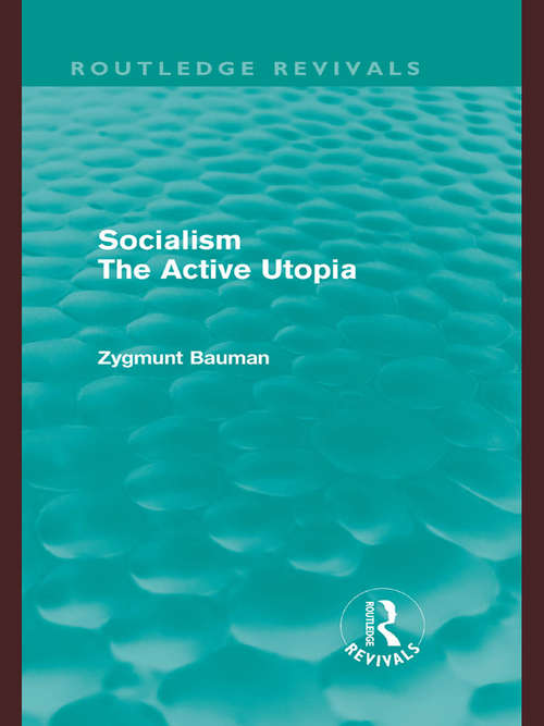 Socialism the Active Utopia: The Active Utopia (Routledge Revivals #No. 3)