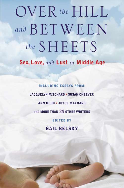 Book cover of Over the Hill and Between the Sheets: Sex, Love, and Lust in Middle Age