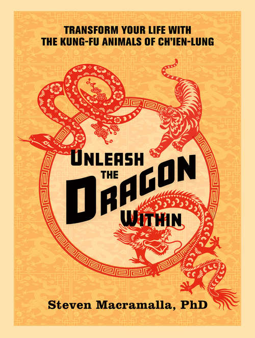 Book cover of Unleash the Dragon Within: Transform Your Life With the Kung-Fu Animals of Ch'ien-Lung