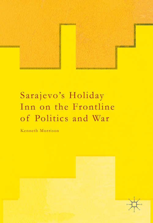 Book cover of Sarajevo's Holiday Inn on the Frontline of Politics and War