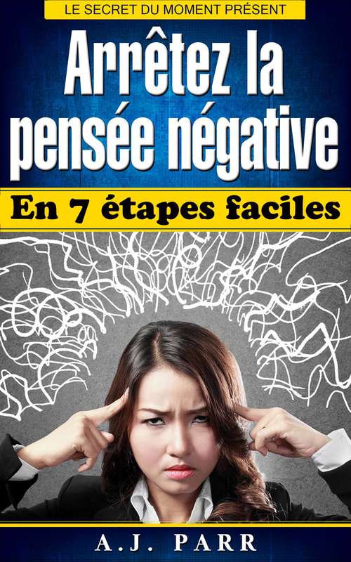 Book cover of Arrêtez la pensée négative en 7 étapes faciles