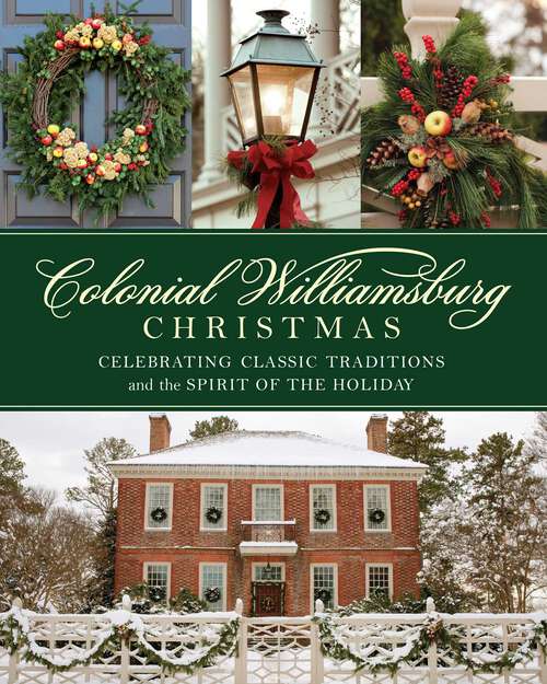 Book cover of Colonial Williamsburg Christmas: Celebrating Classic Traditions and the Spirit of the Holiday