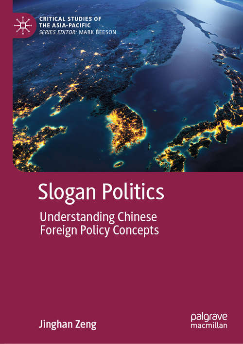 Slogan Politics: Understanding Chinese Foreign Policy Concepts (Critical Studies of the Asia-Pacific)