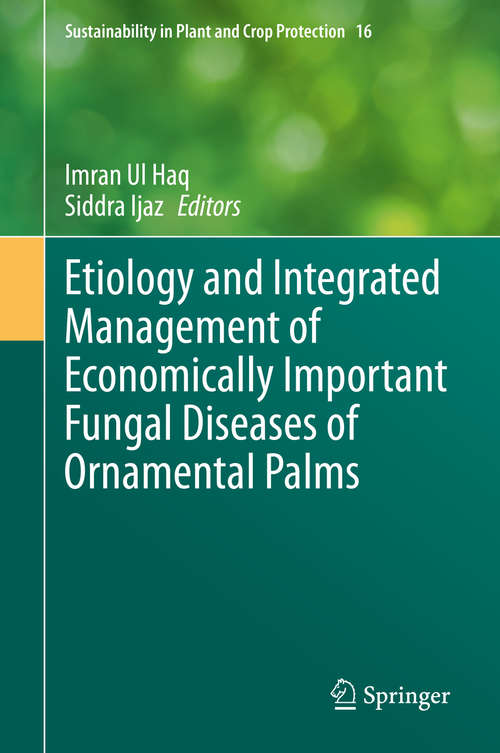 Etiology and Integrated Management of Economically Important Fungal Diseases of Ornamental Palms (Sustainability in Plant and Crop Protection #16)