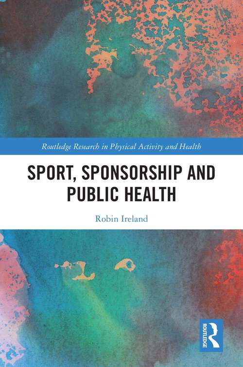 Book cover of Sport, Sponsorship and Public Health (Routledge Research in Physical Activity and Health)
