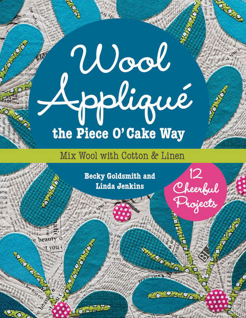 Book cover of Wool Appliqué the Piece O' Cake Way: Mix Wool with Cotton & Linen