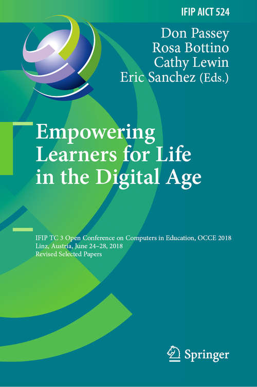 Empowering Learners for Life in the Digital Age: IFIP TC 3 Open Conference on Computers in Education, OCCE 2018, Linz, Austria, June 24–28, 2018, Revised Selected Papers (IFIP Advances in Information and Communication Technology #524)