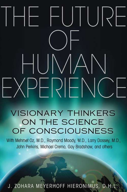 Book cover of The Future of Human Experience: Visionary Thinkers on the Science of Consciousness