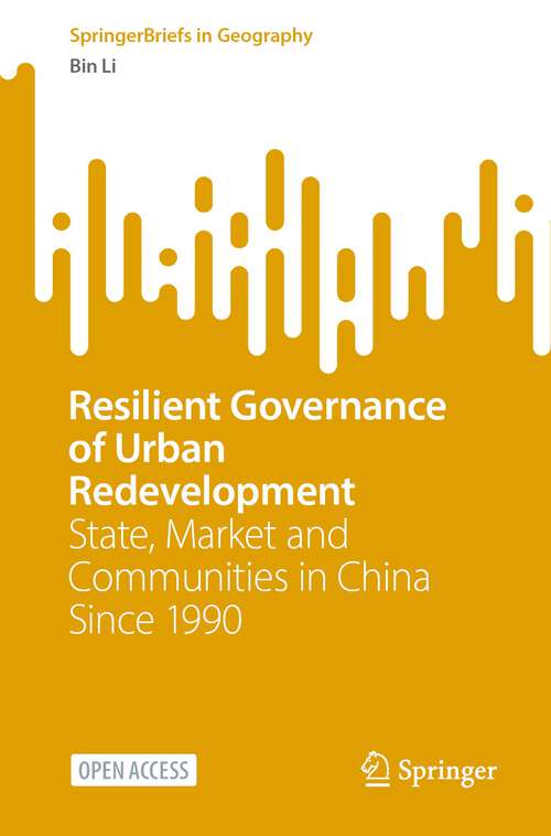 Book cover of Resilient Governance of Urban Redevelopment: State, Market and Communities in China Since 1990 (1st ed. 2023) (SpringerBriefs in Geography)